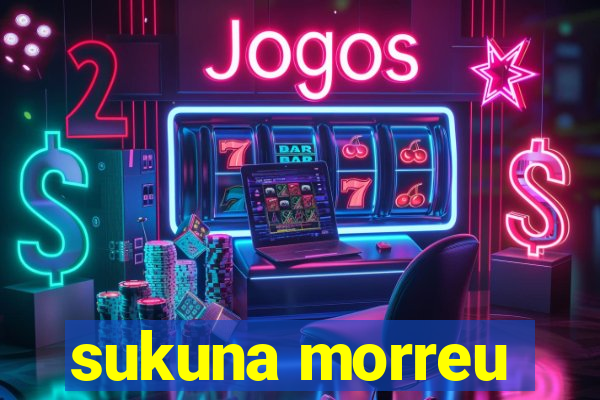 sukuna morreu